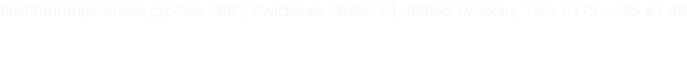 Buchführungsservice „Spitzer Stift“, Zwickauer Straße 24, 08058 Zwickau, Tel.: 0375 - 285 61 49